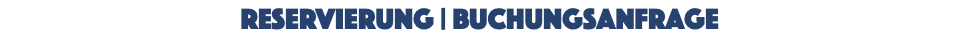 RESERVIERUNG | Buchungsanfrage